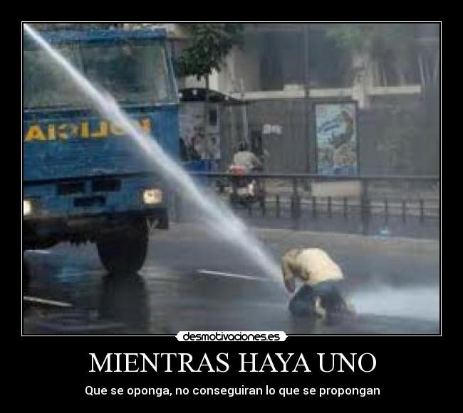 MIENTRAS HAYA UNO - Que se oponga, no conseguiran lo que se propongan