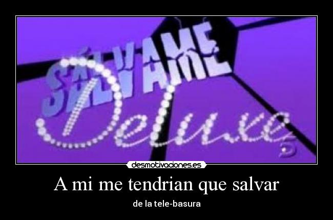 A mi me tendrian que salvar - 