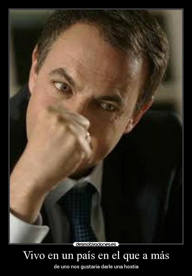 Vivo en un país en el que a más - de uno nos gustaria darle una hostia