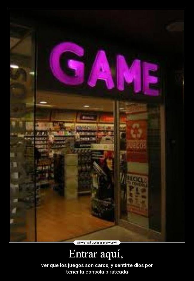 Entrar aquí, - ver que los juegos son caros, y sentirte dios por
tener la consola pirateada
