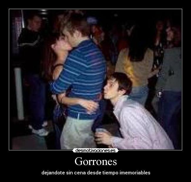 Gorrones - dejandote sin cena desde tiempo imemoriables