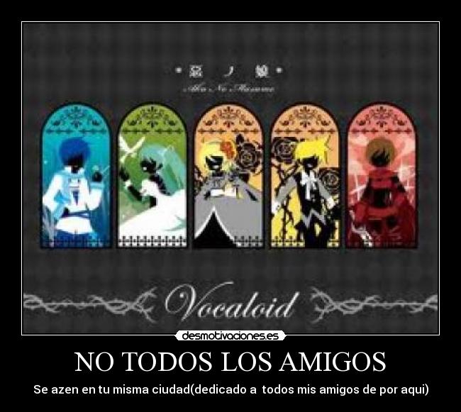 NO TODOS LOS AMIGOS - Se azen en tu misma ciudad(dedicado a todos mis amigos de por aqui)