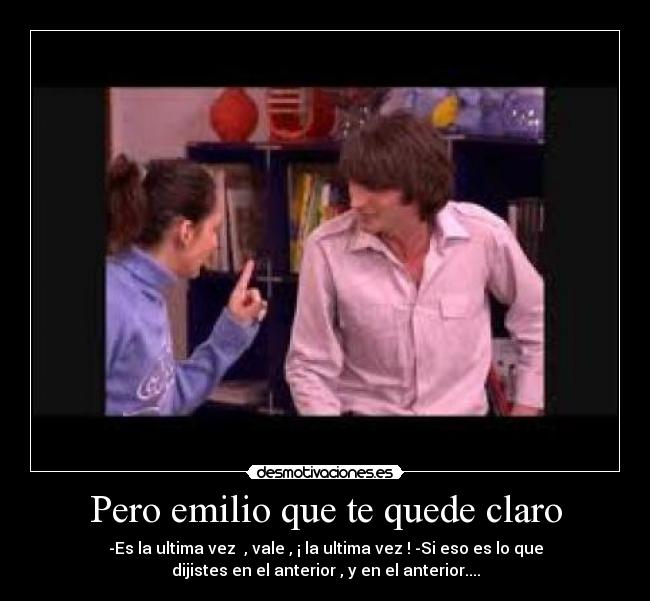 Pero emilio que te quede claro - 