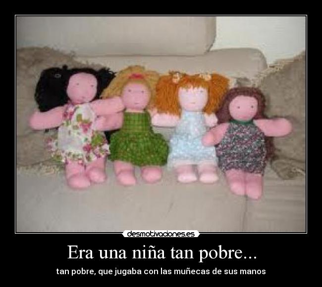 Era una niña tan pobre... -