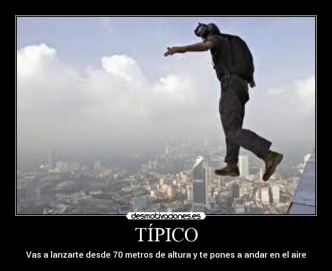 TÍPICO - Vas a lanzarte desde 70 metros de altura y te pones a andar en el aire