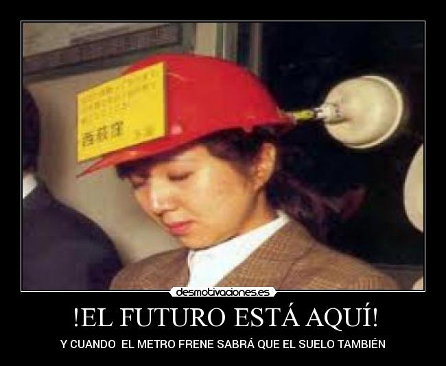 !EL FUTURO ESTÁ AQUÍ! - Y CUANDO  EL METRO FRENE SABRÁ QUE EL SUELO TAMBIÉN