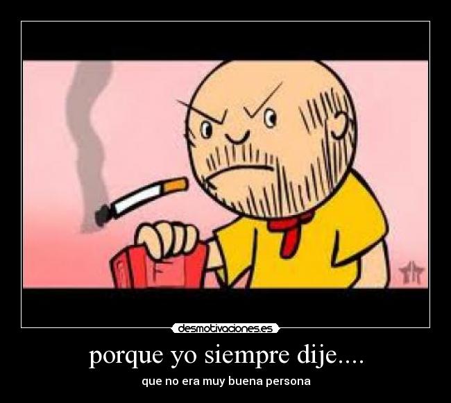 porque yo siempre dije.... - 