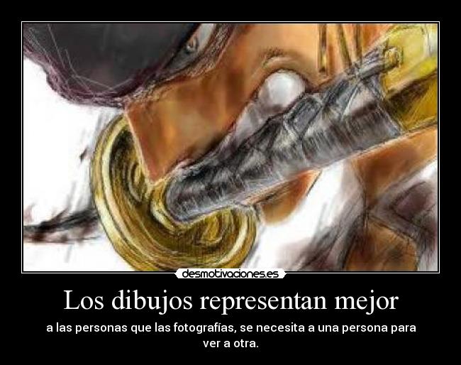 Los dibujos representan mejor - a las personas que las fotografías, se necesita a una persona para ver a otra.