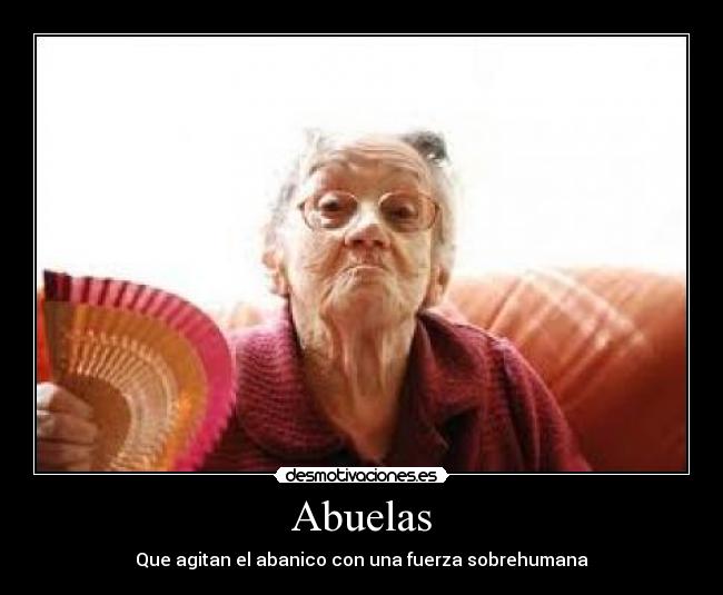 Abuelas - Que agitan el abanico con una fuerza sobrehumana