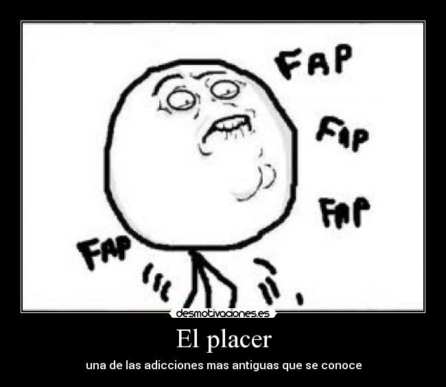 El placer - una de las adicciones mas antiguas que se conoce