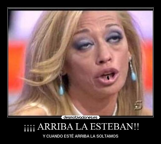 ¡¡¡¡ ARRIBA LA ESTEBAN!! -