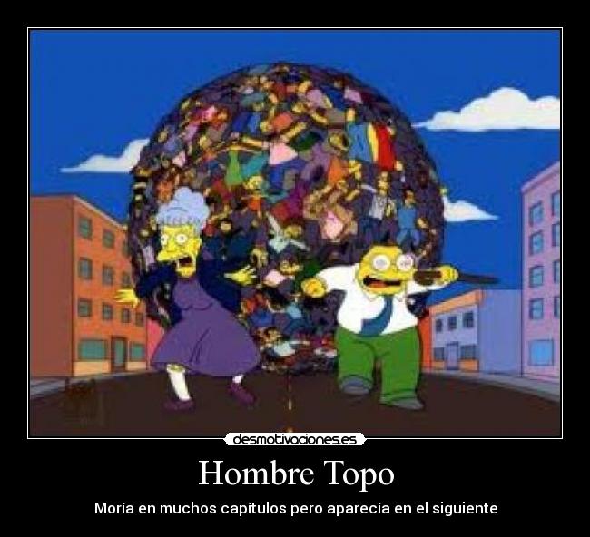 Hombre Topo - Moría en muchos capítulos pero aparecía en el siguiente