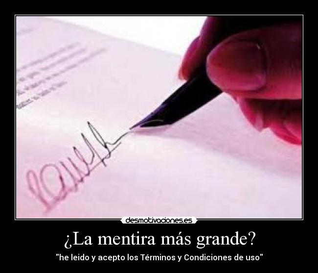 ¿La mentira más grande? - he leido y acepto los Términos y Condiciones de uso