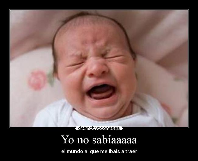 Yo no sabíaaaaa - el mundo al que me ibais a traer