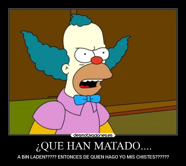 ¿QUE HAN MATADO.... - A BIN LADEN????? ENTONCES DE QUIEN HAGO YO MIS CHISTES??????