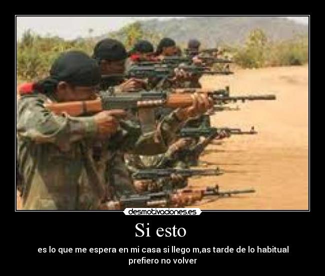Si esto  - es lo que me espera en mi casa si llego m,as tarde de lo habitual prefiero no volver