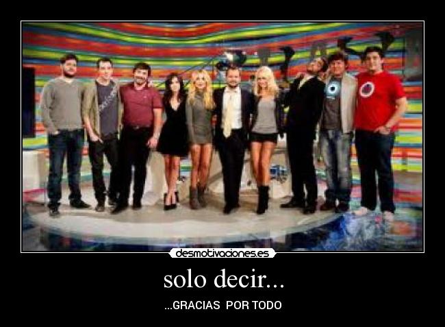 solo decir... - ...GRACIAS  POR TODO
