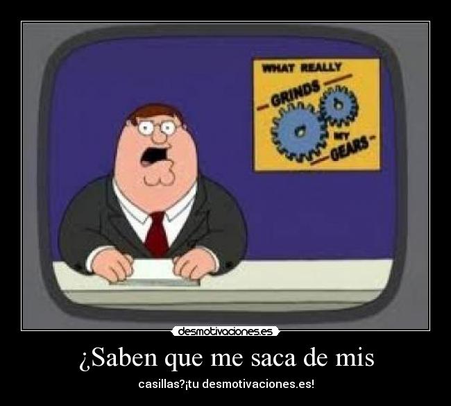 ¿Saben que me saca de mis - 
