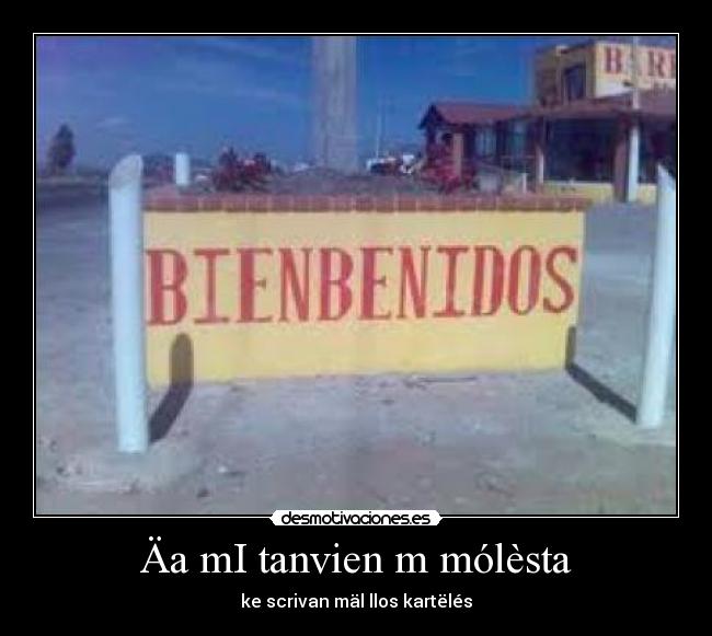 Äa mI tanvien m mólèsta - ke scrivan mäl llos kartëlés