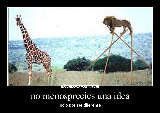 no menosprecies una idea - solo por ser diferente