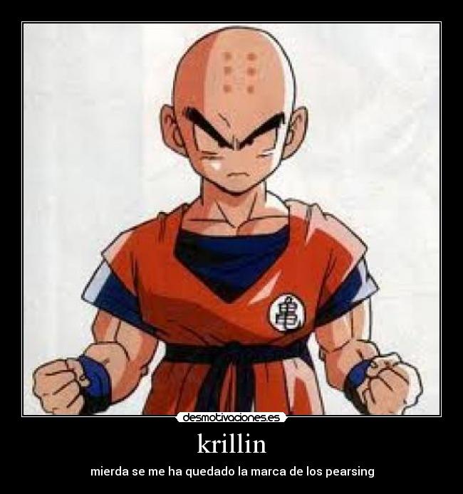 krillin - mierda se me ha quedado la marca de los pearsing