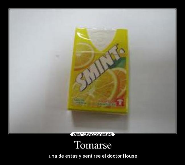 Tomarse - una de estas y sentirse el doctor House