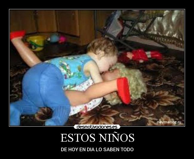 ESTOS NIÑOS - DE HOY EN DIA LO SABEN TODO