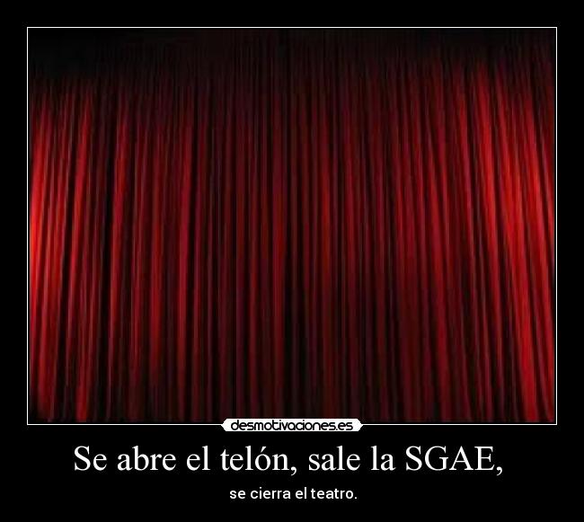 Se abre el telón, sale la SGAE, - se cierra el teatro.