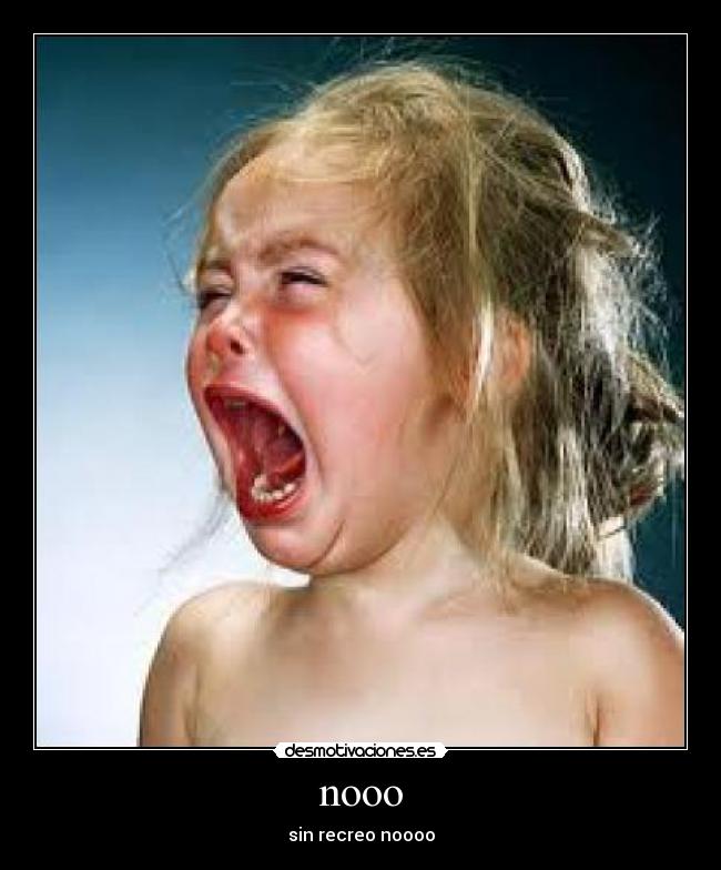 nooo - sin recreo noooo