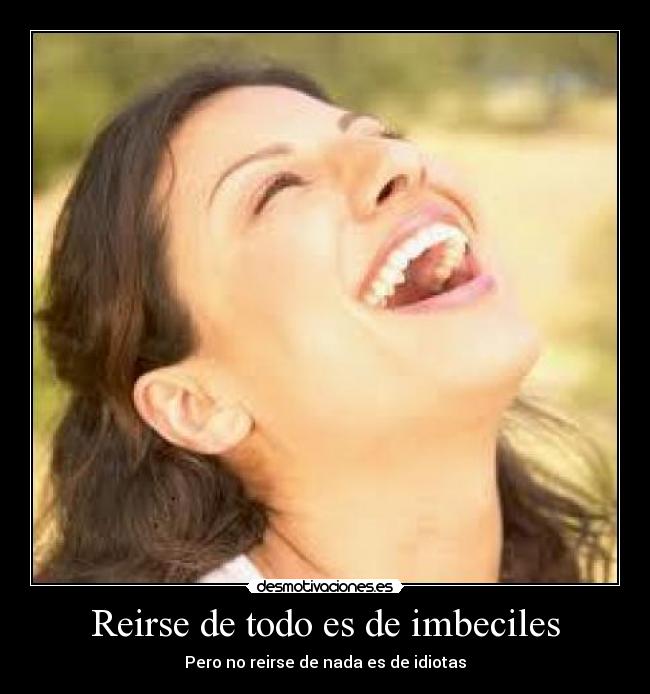 Reirse de todo es de imbeciles - 