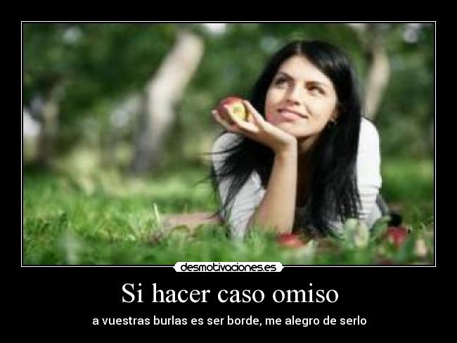 Si hacer caso omiso -
