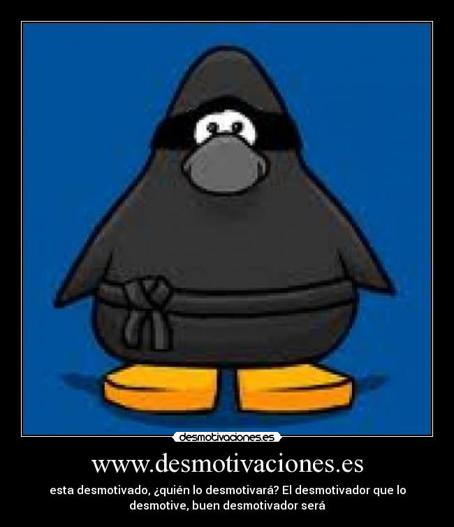 www.desmotivaciones.es - esta desmotivado, ¿quién lo desmotivará? El desmotivador que lo
desmotive, buen desmotivador será