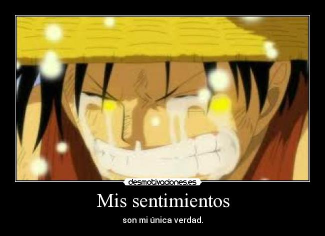 Mis sentimientos - son mi única verdad.