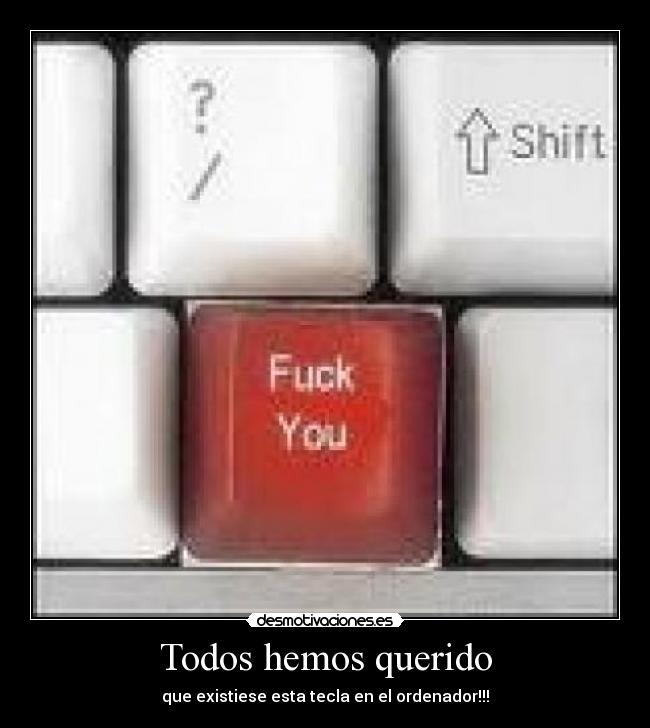 Todos hemos querido - que existiese esta tecla en el ordenador!!!