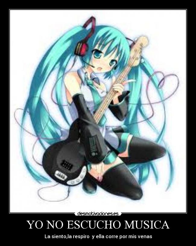YO NO ESCUCHO MUSICA - La siento,la respiro y ella corre por mis venas
