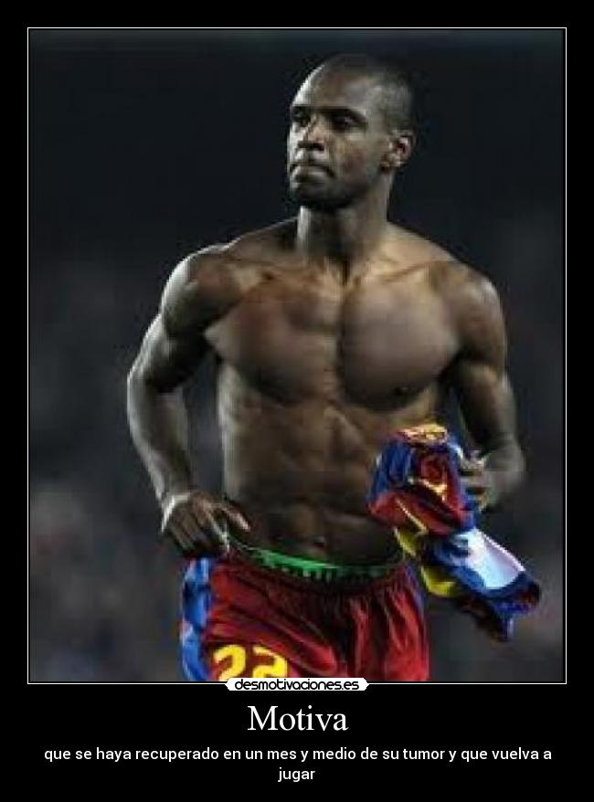 Motiva - que se haya recuperado en un mes y medio de su tumor y que vuelva a jugar