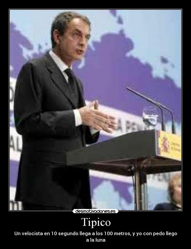 Tipico - Un velocista en 10 segundo llega a los 100 metros, y yo con pedo llego a la luna