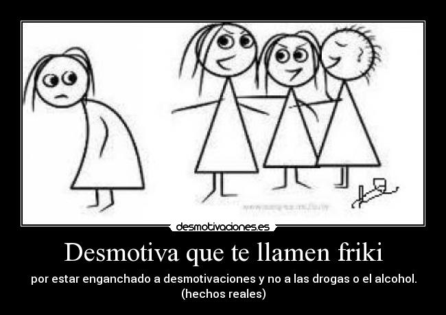 Desmotiva que te llamen friki - 