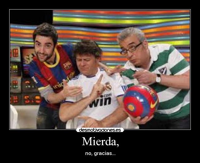 Mierda, - no, gracias...