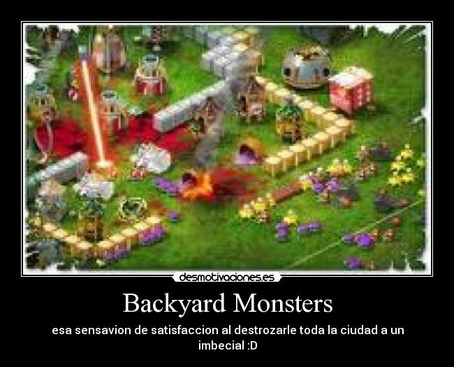 Backyard Monsters - esa sensavion de satisfaccion al destrozarle toda la ciudad a un imbecial :D