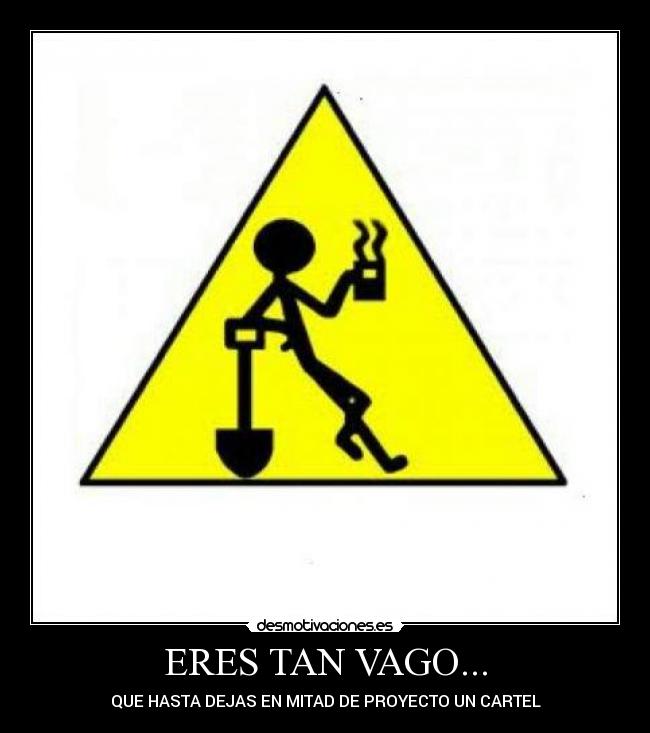 ERES TAN VAGO... - 