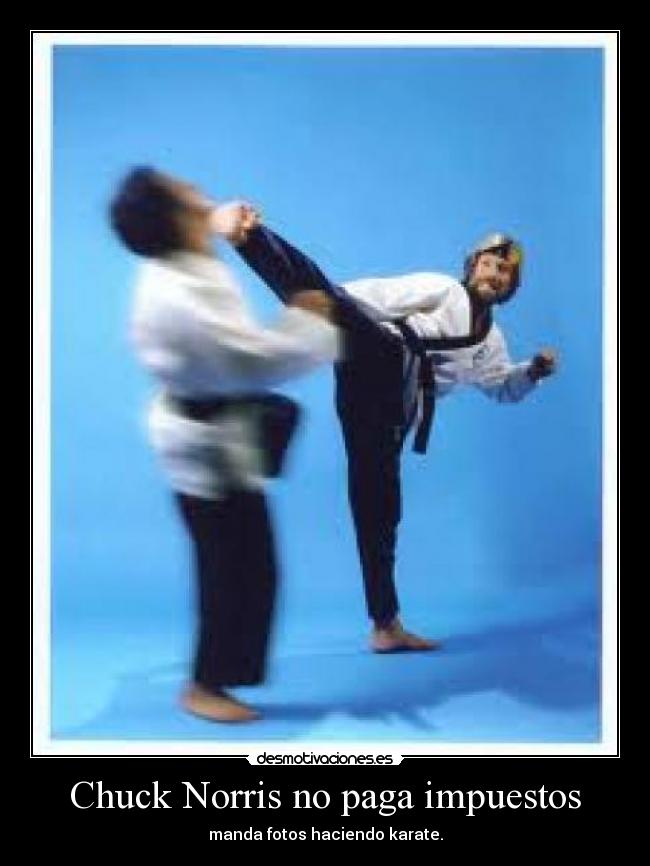 Chuck Norris no paga impuestos - manda fotos haciendo karate.