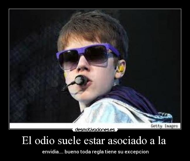 El odio suele estar asociado a la - envidia.... bueno toda regla tiene su excepcion