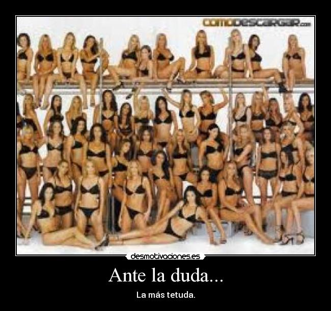 Ante la duda... - La más tetuda.