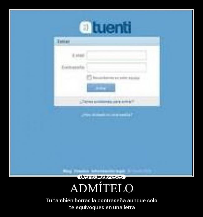 ADMÍTELO - Tu también borras la contraseña aunque solo
te equivoques en una letra