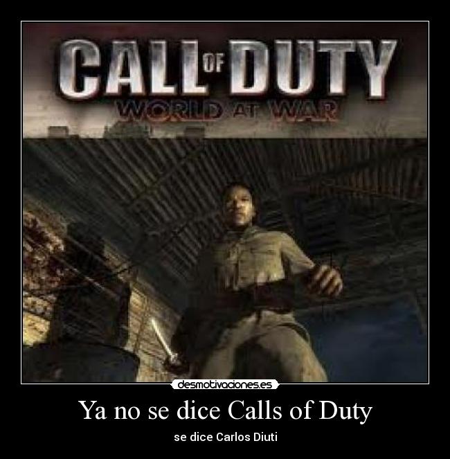 Ya no se dice Calls of Duty - se dice Carlos Diuti