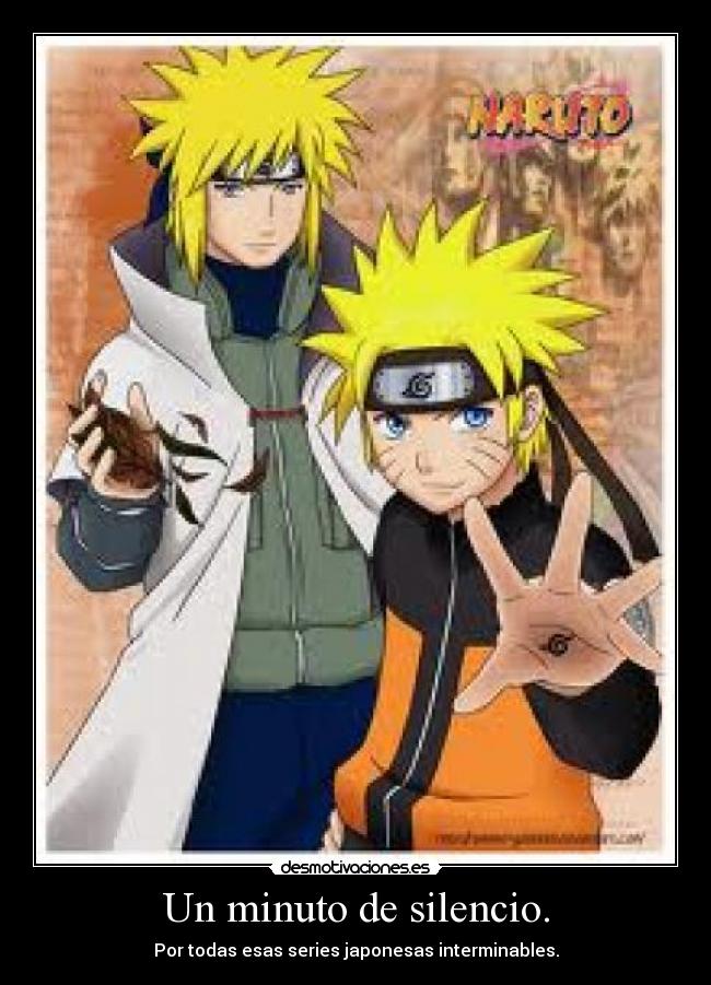 Un minuto de silencio. - Por todas esas series japonesas interminables.