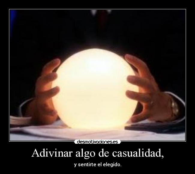Adivinar algo de casualidad, -