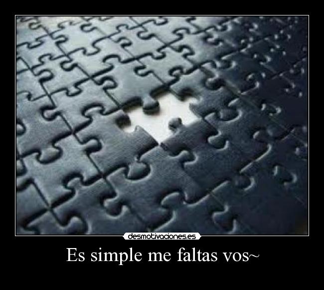 Es simple me faltas vos~ - 