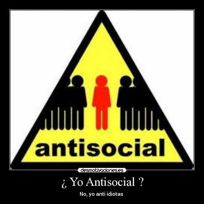 ¿ Yo Antisocial ? | Desmotivaciones